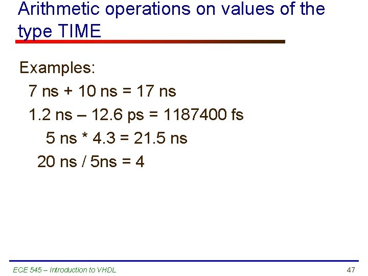 Arithmetic operations on values of the type TIME Examples: 7 ns + 10 ns