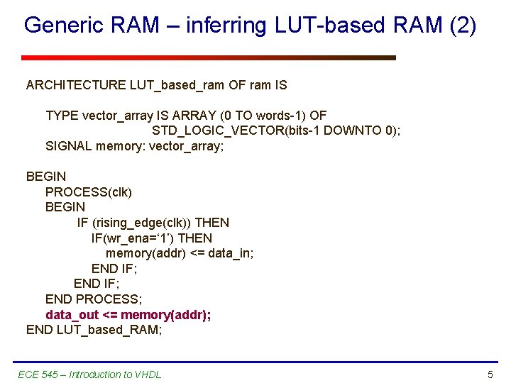 Generic RAM – inferring LUT-based RAM (2) ARCHITECTURE LUT_based_ram OF ram IS TYPE vector_array