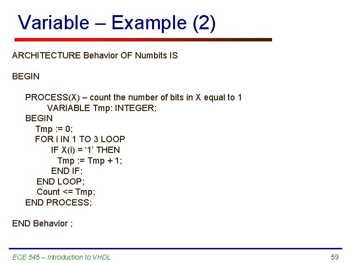 Variable – Example (2) ARCHITECTURE Behavior OF Numbits IS BEGIN PROCESS(X) – count the