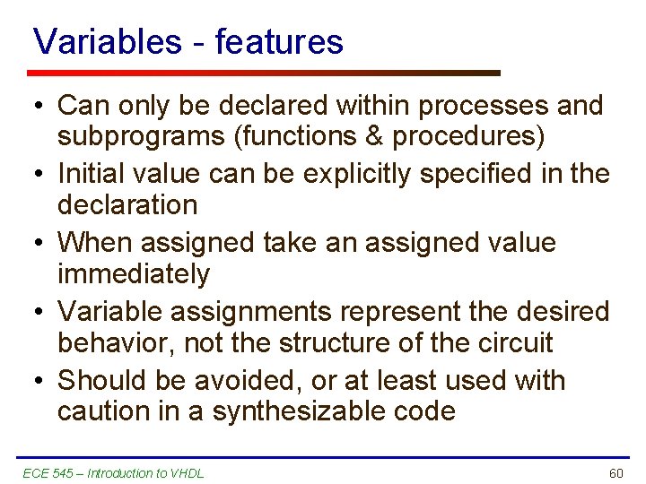 Variables - features • Can only be declared within processes and subprograms (functions &