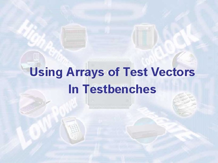 Using Arrays of Test Vectors In Testbenches ECE 545 – Introduction to VHDL 62