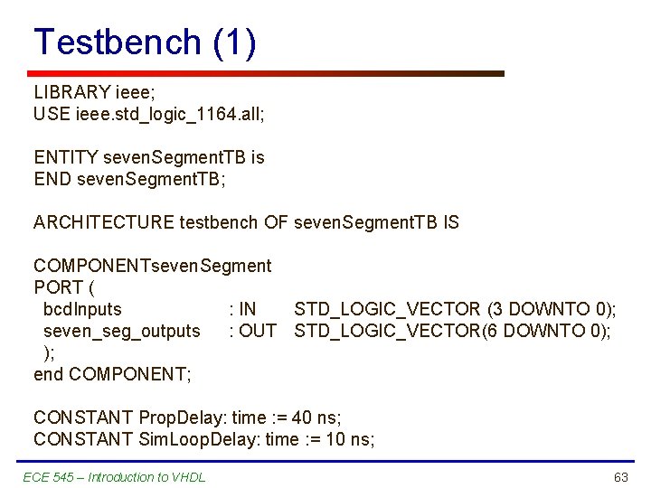 Testbench (1) LIBRARY ieee; USE ieee. std_logic_1164. all; ENTITY seven. Segment. TB is END