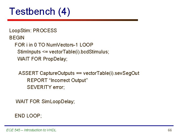 Testbench (4) Loop. Stim: PROCESS BEGIN FOR i in 0 TO Num. Vectors-1 LOOP
