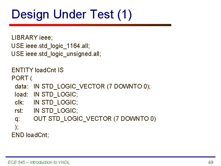 Design Under Test (1) LIBRARY ieee; USE ieee. std_logic_1164. all; USE ieee. std_logic_unsigned. all;