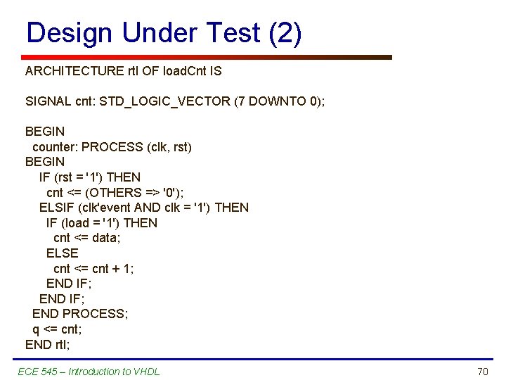 Design Under Test (2) ARCHITECTURE rtl OF load. Cnt IS SIGNAL cnt: STD_LOGIC_VECTOR (7