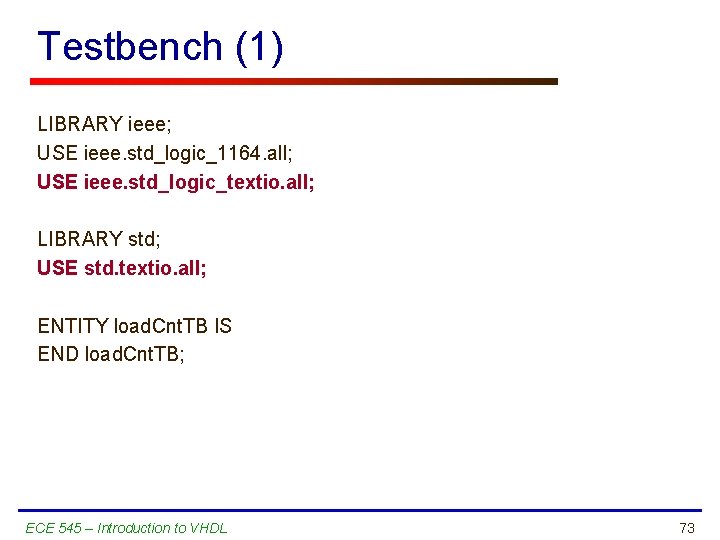 Testbench (1) LIBRARY ieee; USE ieee. std_logic_1164. all; USE ieee. std_logic_textio. all; LIBRARY std;