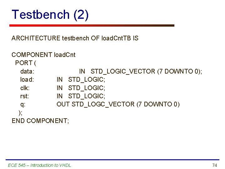 Testbench (2) ARCHITECTURE testbench OF load. Cnt. TB IS COMPONENT load. Cnt PORT (