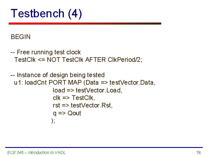 Testbench (4) BEGIN -- Free running test clock Test. Clk <= NOT Test. Clk
