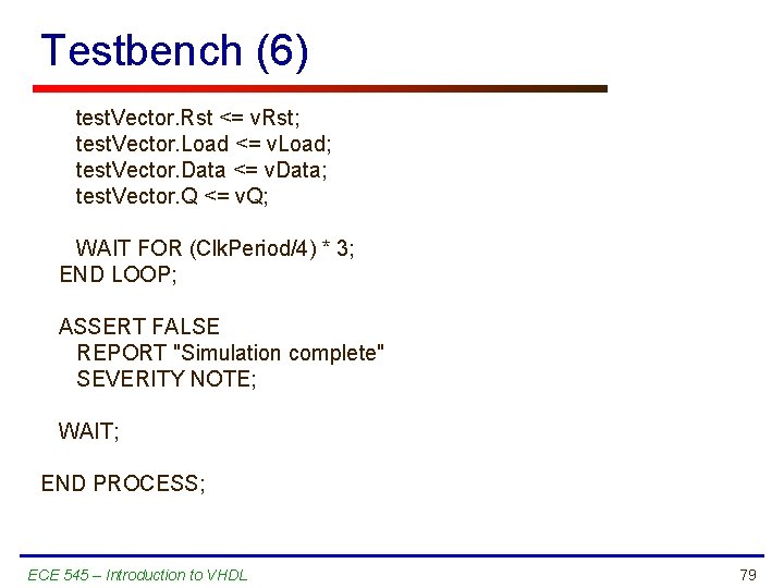 Testbench (6) test. Vector. Rst <= v. Rst; test. Vector. Load <= v. Load;