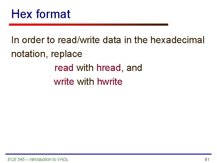 Hex format In order to read/write data in the hexadecimal notation, replace read with