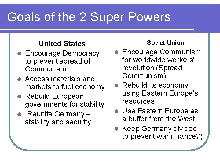 Goals of the 2 Super Powers l l United States Encourage Democracy to prevent