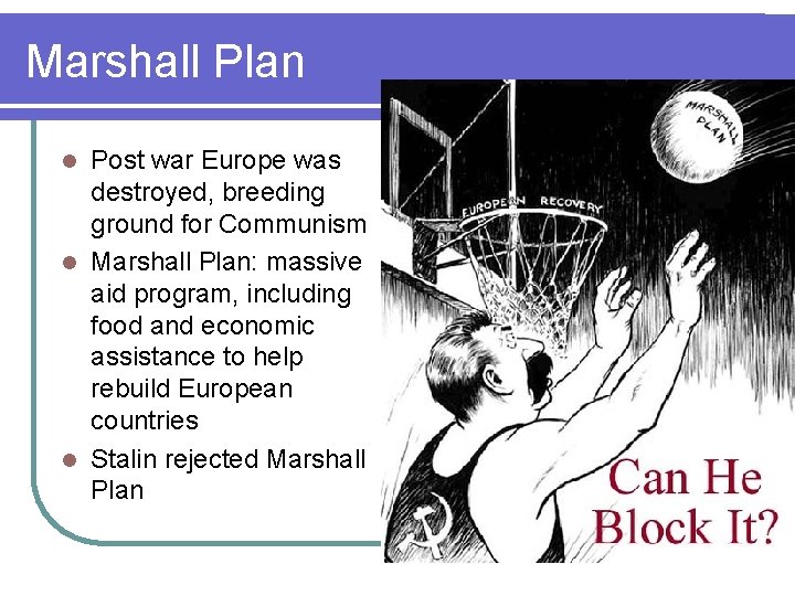 Marshall Plan Post war Europe was destroyed, breeding ground for Communism l Marshall Plan: