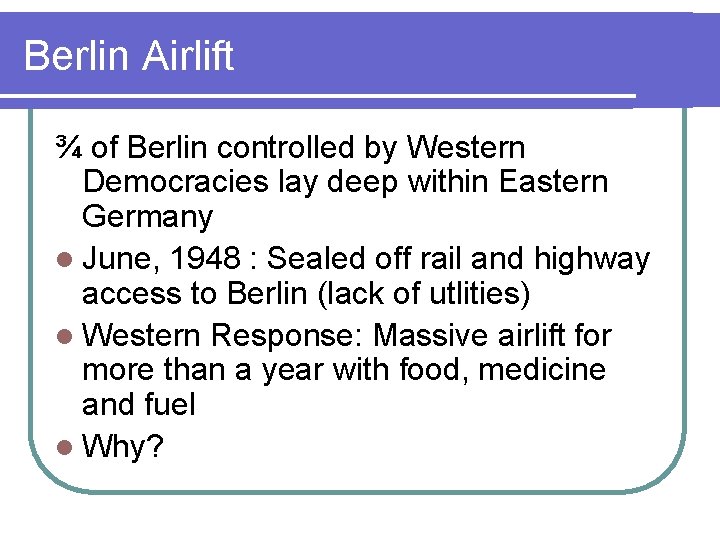 Berlin Airlift ¾ of Berlin controlled by Western Democracies lay deep within Eastern Germany