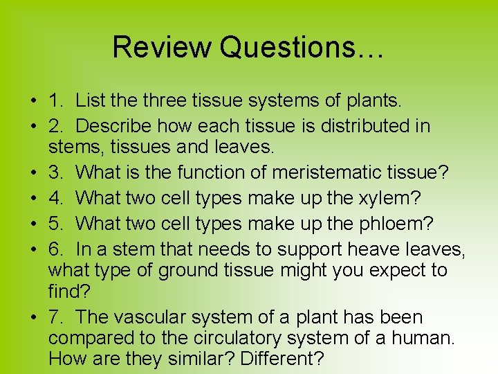 Review Questions… • 1. List the three tissue systems of plants. • 2. Describe