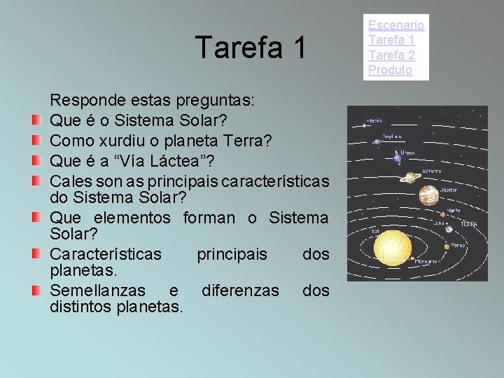 Tarefa 1 Responde estas preguntas: Que é o Sistema Solar? Como xurdiu o planeta