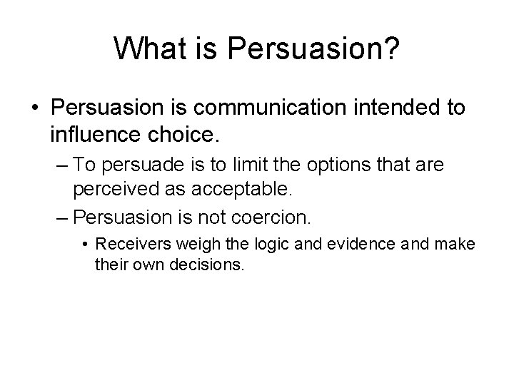 What is Persuasion? • Persuasion is communication intended to influence choice. – To persuade