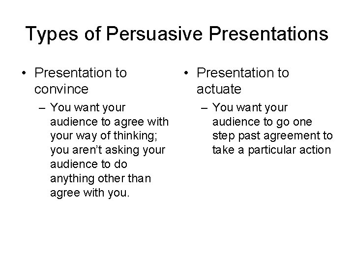 Types of Persuasive Presentations • Presentation to convince – You want your audience to