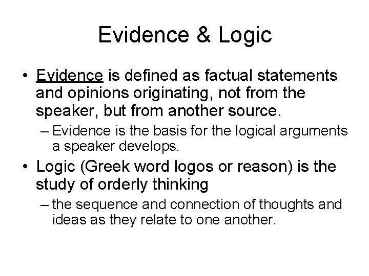 Evidence & Logic • Evidence is defined as factual statements and opinions originating, not