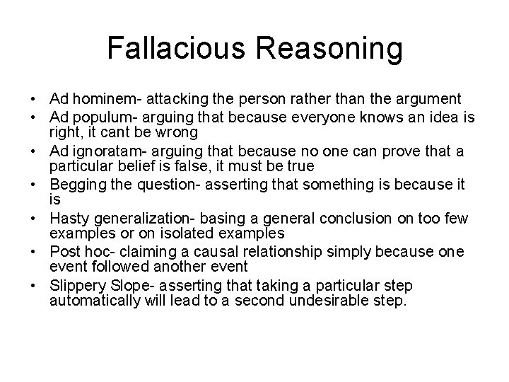 Fallacious Reasoning • Ad hominem- attacking the person rather than the argument • Ad