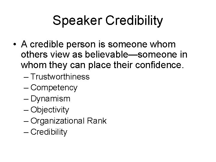 Speaker Credibility • A credible person is someone whom others view as believable—someone in