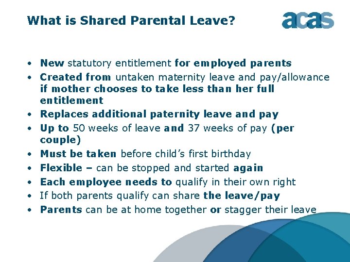 What is Shared Parental Leave? • New statutory entitlement for employed parents • Created