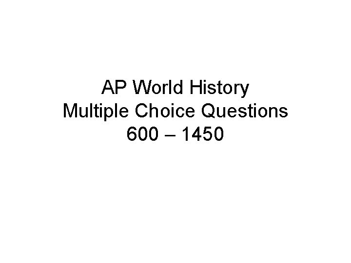 AP World History Multiple Choice Questions 600 – 1450 