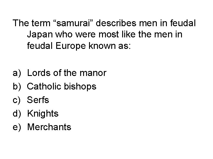 The term “samurai” describes men in feudal Japan who were most like the men