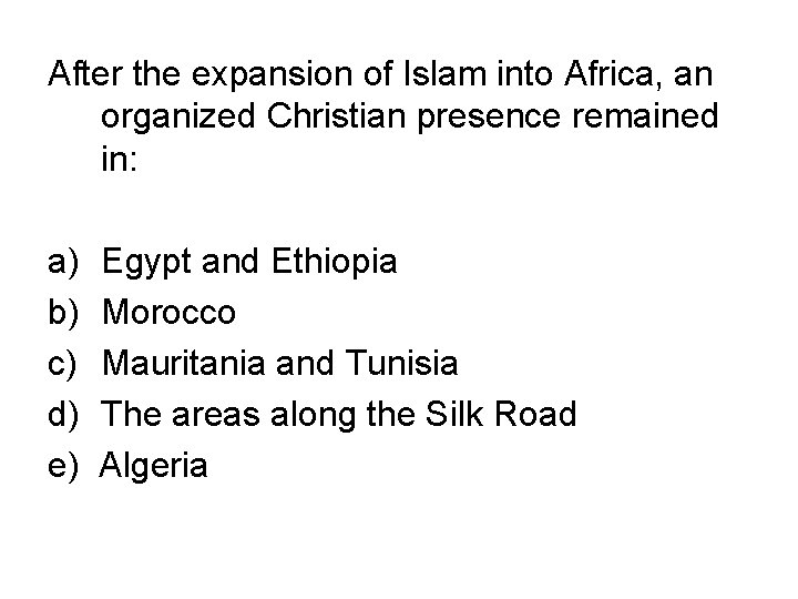 After the expansion of Islam into Africa, an organized Christian presence remained in: a)