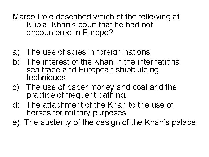 Marco Polo described which of the following at Kublai Khan’s court that he had