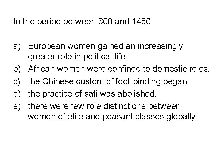 In the period between 600 and 1450: a) European women gained an increasingly greater