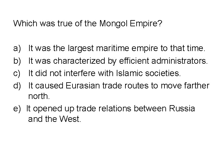 Which was true of the Mongol Empire? a) b) c) d) It was the