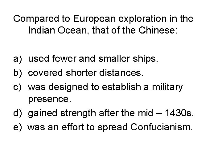 Compared to European exploration in the Indian Ocean, that of the Chinese: a) used