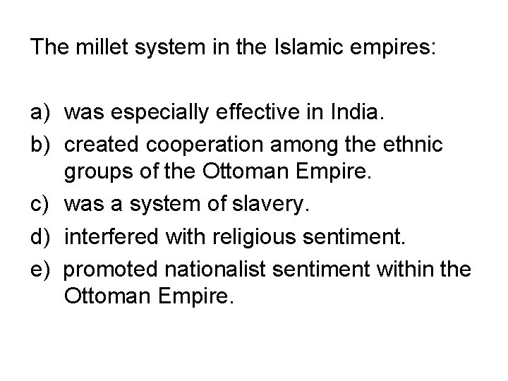 The millet system in the Islamic empires: a) was especially effective in India. b)