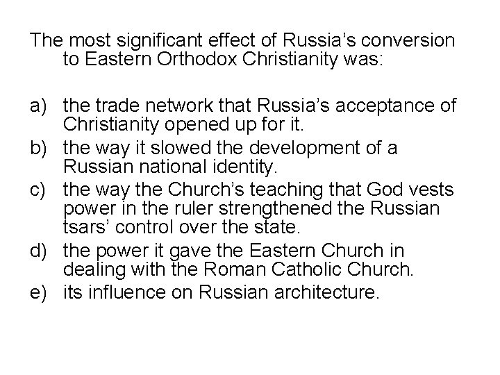 The most significant effect of Russia’s conversion to Eastern Orthodox Christianity was: a) the