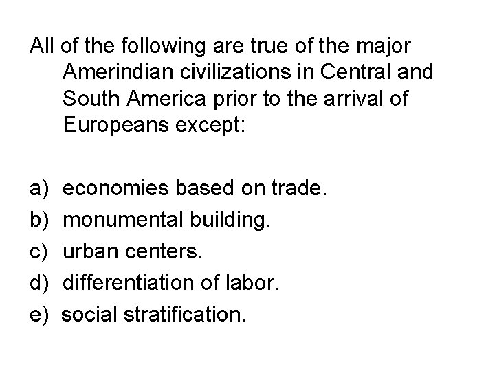 All of the following are true of the major Amerindian civilizations in Central and