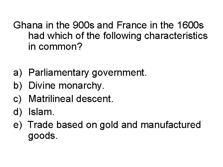 Ghana in the 900 s and France in the 1600 s had which of