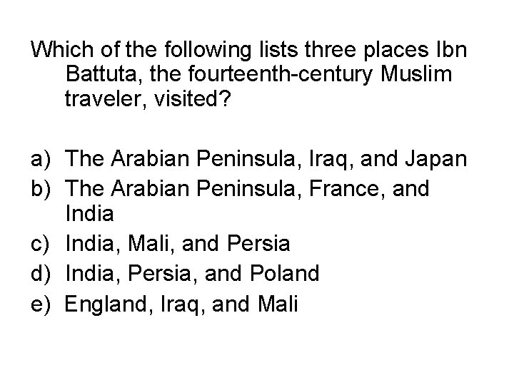 Which of the following lists three places Ibn Battuta, the fourteenth-century Muslim traveler, visited?