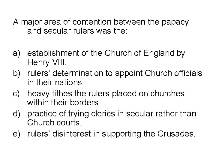 A major area of contention between the papacy and secular rulers was the: a)