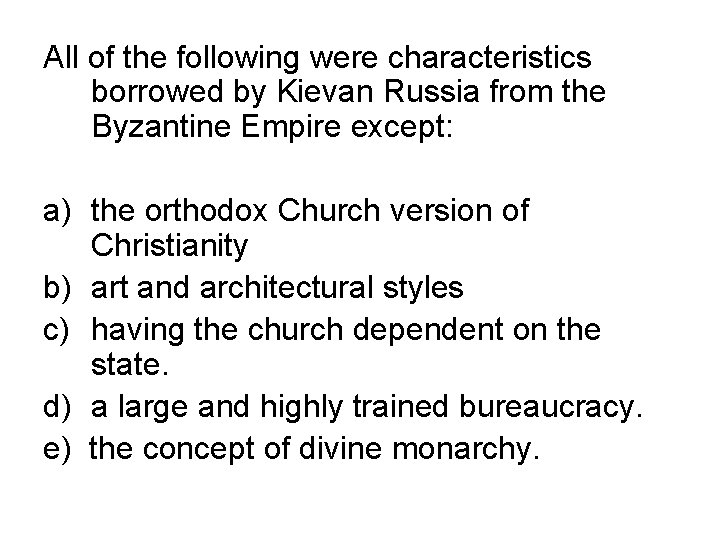 All of the following were characteristics borrowed by Kievan Russia from the Byzantine Empire