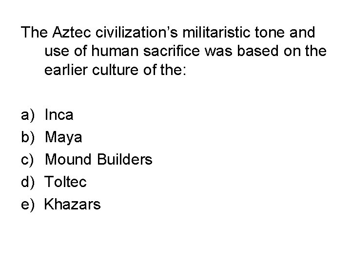 The Aztec civilization’s militaristic tone and use of human sacrifice was based on the