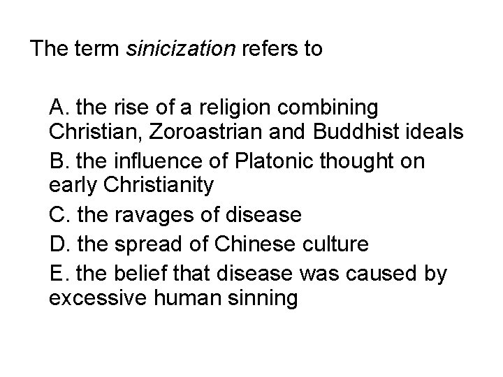 The term sinicization refers to A. the rise of a religion combining Christian, Zoroastrian