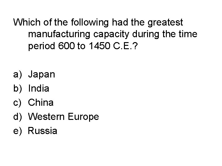 Which of the following had the greatest manufacturing capacity during the time period 600