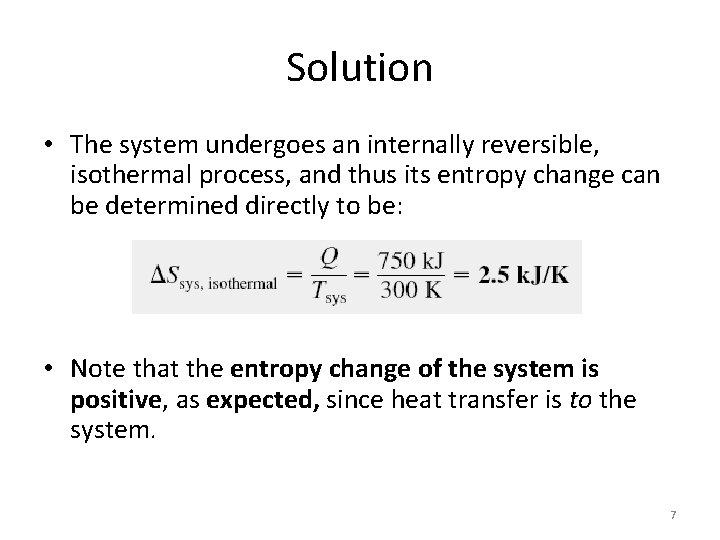Solution • The system undergoes an internally reversible, isothermal process, and thus its entropy Solution • The system undergoes an internally reversible, isothermal process, and thus its entropy