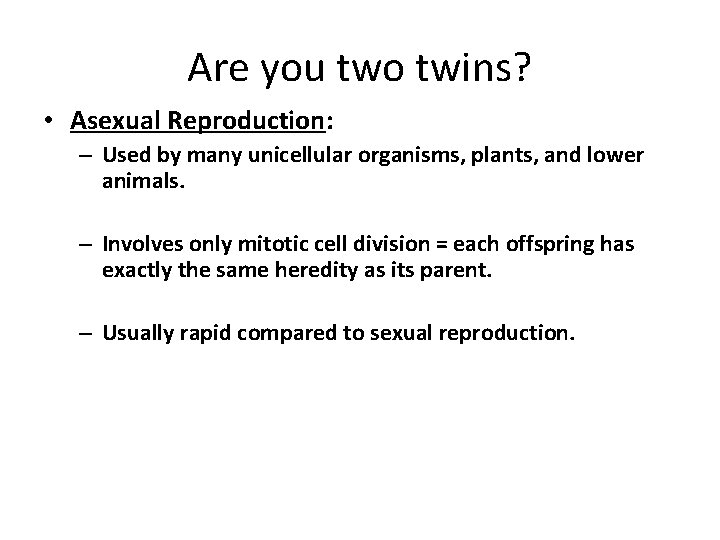 Are you two twins? • Asexual Reproduction: – Used by many unicellular organisms, plants,