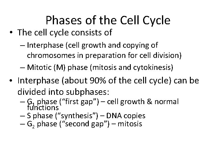 Phases of the Cell Cycle • The cell cycle consists of – Interphase (cell