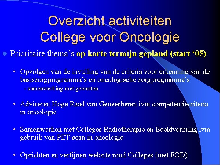 Overzicht activiteiten College voor Oncologie l Prioritaire thema’s op korte termijn gepland (start ‘