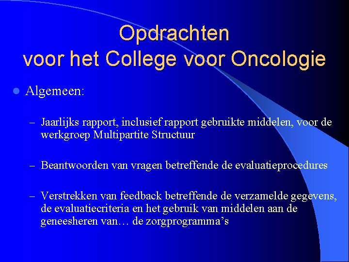 Opdrachten voor het College voor Oncologie l Algemeen: – Jaarlijks rapport, inclusief rapport gebruikte