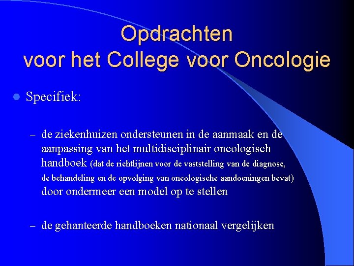 Opdrachten voor het College voor Oncologie l Specifiek: – de ziekenhuizen ondersteunen in de