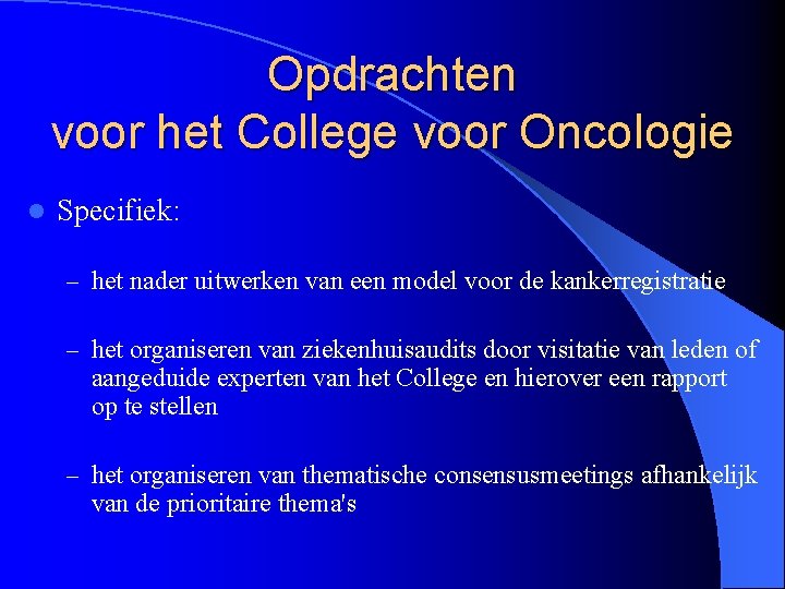 Opdrachten voor het College voor Oncologie l Specifiek: – het nader uitwerken van een