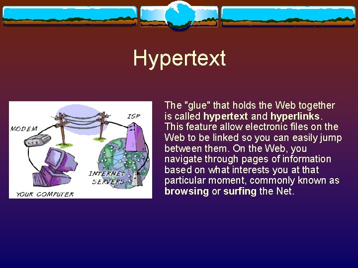Hypertext The "glue" that holds the Web together is called hypertext and hyperlinks. This Hypertext The "glue" that holds the Web together is called hypertext and hyperlinks. This
